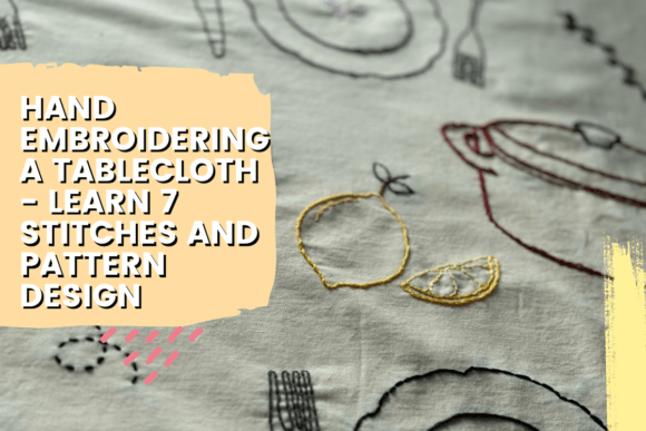 Hand Embroidering a Tablecloth: A Designer Review